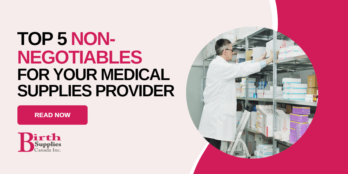 Top 5 Non-Negotiables for Your Medical Supplies Provider - Birth Supplies Canada